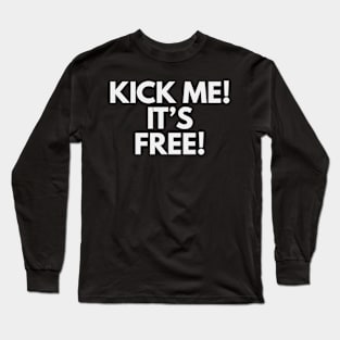 Kick me it's free T-shirt Long Sleeve T-Shirt